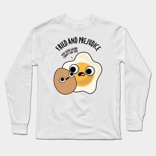 Fried And Prejudice Funny Egg Puns Long Sleeve T-Shirt